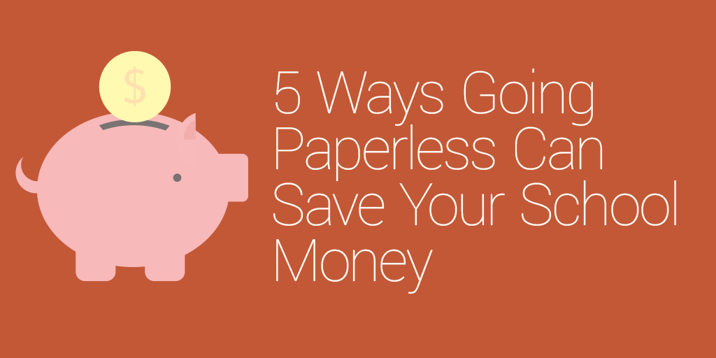 5 Ways Going Paperless Can Save Your School Money